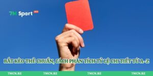 Bắt Kèo Thẻ Chuẩn, Cách Phân Tích Tỷ Lệ Chi Tiết Từ A-Z
