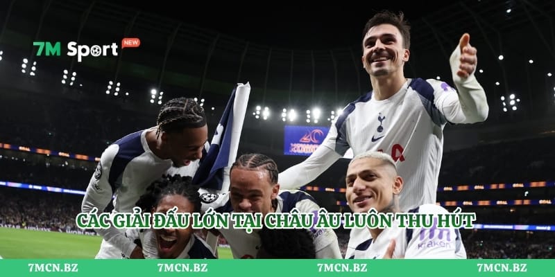 Các giải đấu lớn tại châu Âu luôn thu hút lượng lớn người theo dõi