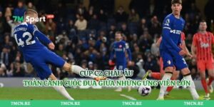 Cúp C2 Châu Âu - Toàn Cảnh Cuộc Đua Giữa Những Ứng Viên Lớn