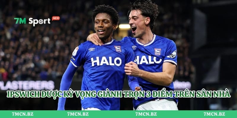 Ipswich được kỳ vọng giành trọn 3 điểm trên sân nhà