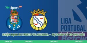 Nhận Định Fc Porto Vs Alverca – Dự Đoán Tỷ Số Chi Tiết
