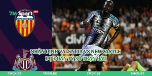 Nhận Định Valencia VS Newcastle - Dự Đoán Tỷ Số Trận Đấu