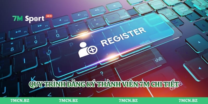 Quy trình đăng ký thành viên 7M chi tiết
