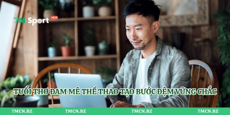 Tuổi thơ đam mê thể thao tạo bước đệm vững chắc cho tác giả