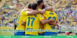 VĐQG Tây Ban Nha – Sức Hút Và Những Cuộc Đua Đỉnh Cao